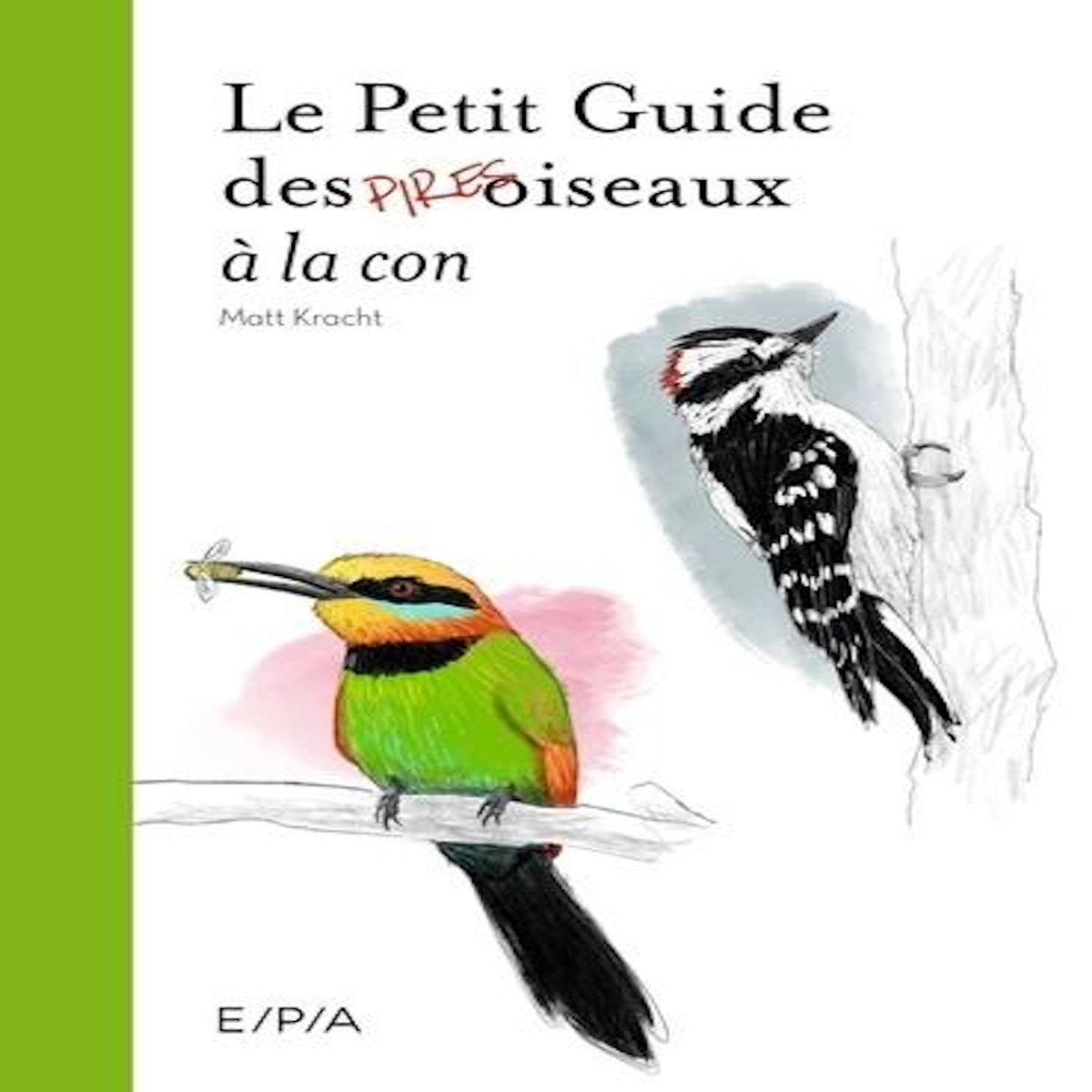 LE PETIT GUIDE DES PIRES OISEAUX A LA CON, Kracht Matt