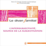 LE DIVAN FAMILIAL N° 36, PRINTEMPS 2016 : L'INTERSUBJECTIVITE, SOURCE DE SUBJECTIVATION, Loncan Anne