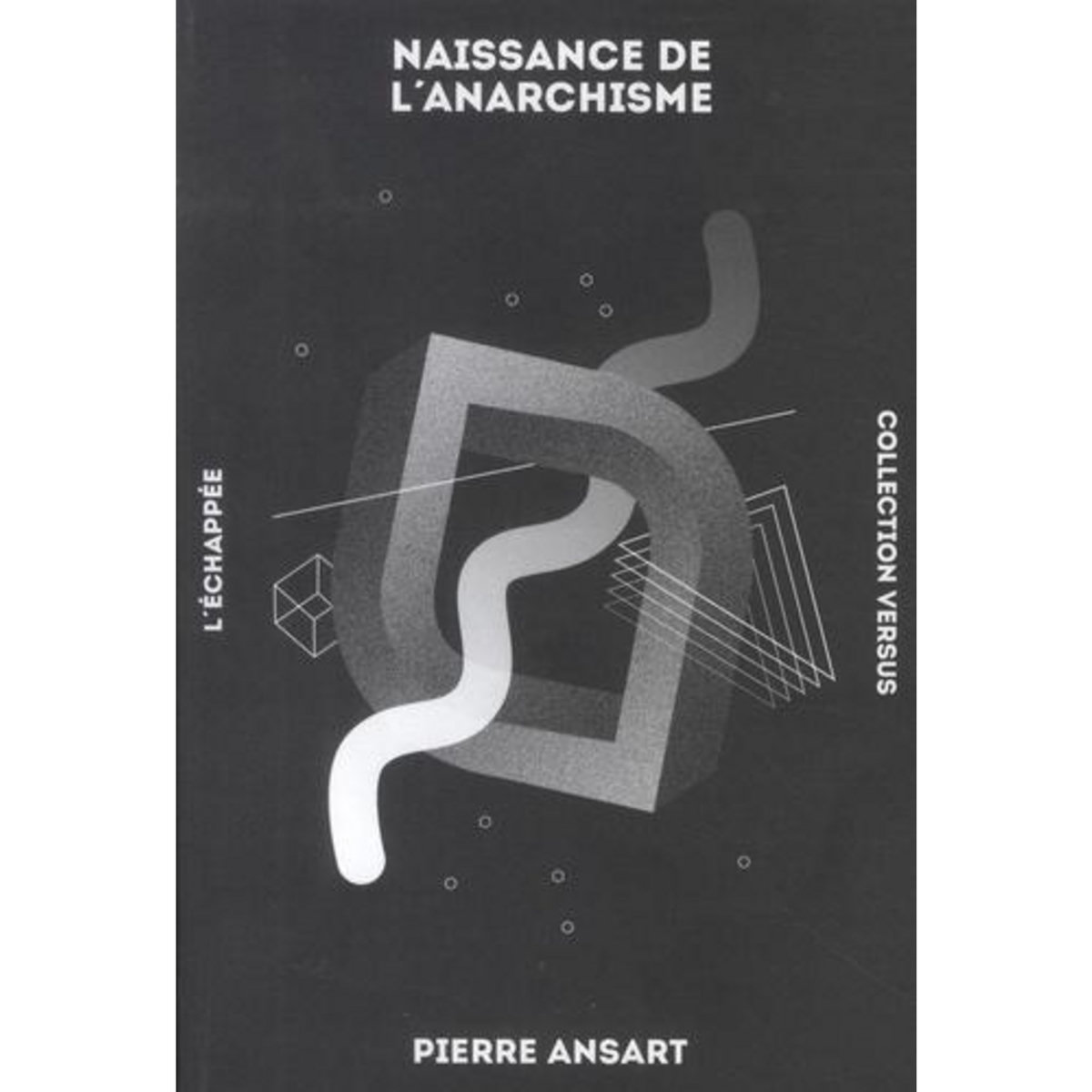 NAISSANCE DE L'ANARCHISME, Ansart Pierre