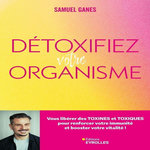 DETOXIFIEZ VOTRE ORGANISME. VOUS LIBERER DES TOXINES ET TOXIQUES POUR RENFORCER VOTRE IMMUNITE ET BOOSTER VOTRE VITALITE !, Ganes Samuel