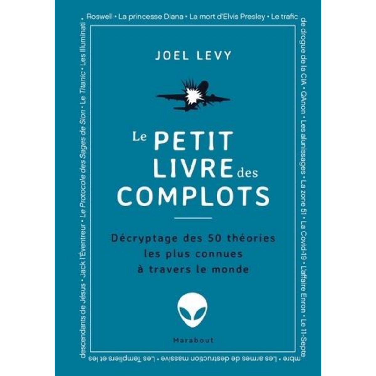 LE PETIT LIVRE DES COMPLOTS. DECRYPTAGE DES 50 THEORIES LES PLUS CONNUES A TRAVERS LE MONDE, Levy Joel