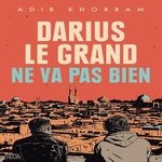 DARIUS LE GRAND NE VA PAS BIEN, Khorram Adib
