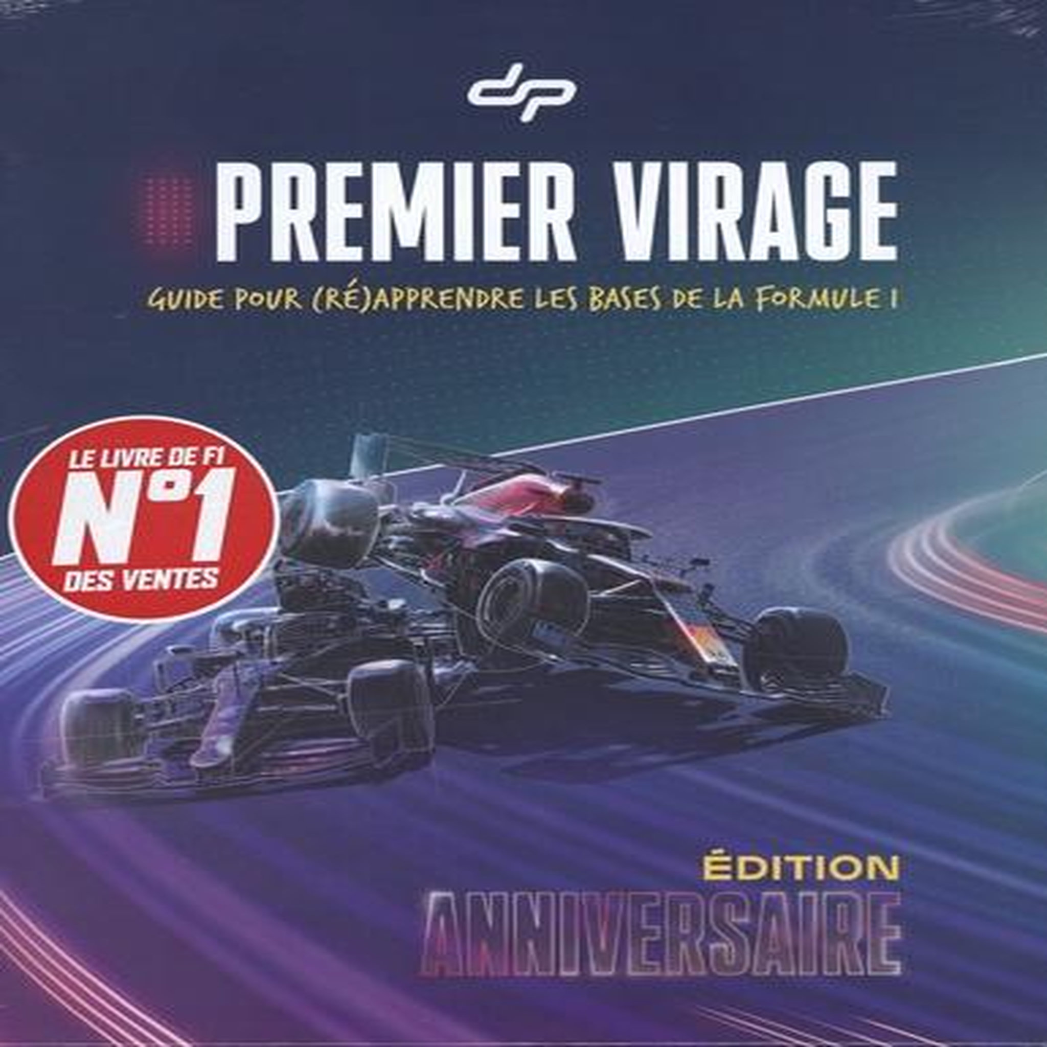 PREMIER VIRAGE. GUIDE POUR (RE)APPRENDRE LES BASES DE LA FORMULE 1, EDITION COLLECTOR, Depielo
