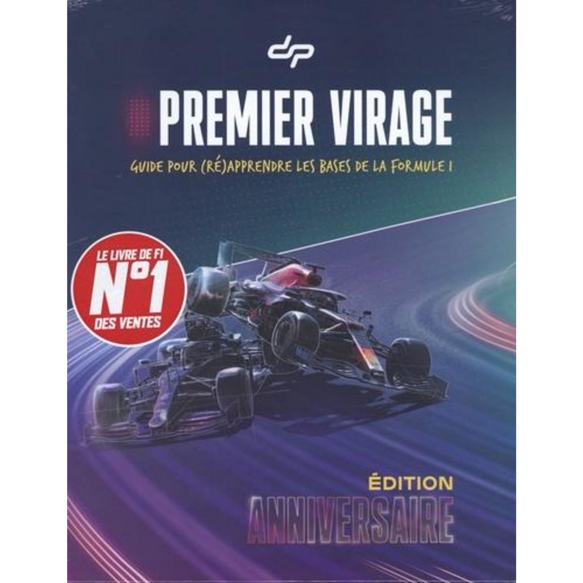 PREMIER VIRAGE. GUIDE POUR (RE)APPRENDRE LES BASES DE LA FORMULE 1, EDITION COLLECTOR, Depielo