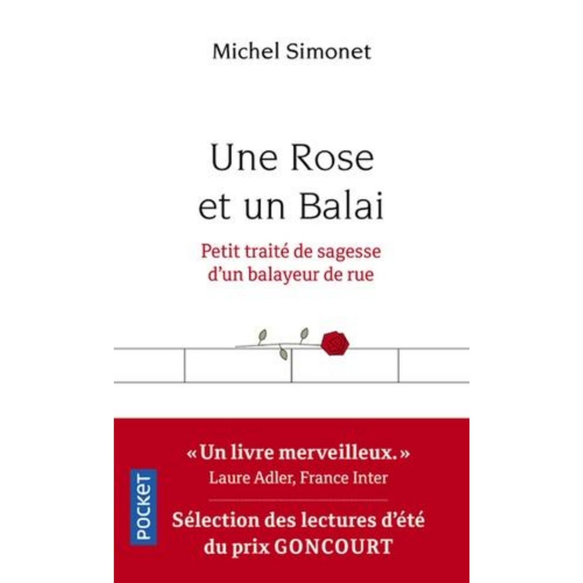 UNE ROSE ET UN BALAI. PETIT TRAITE DE SAGESSE D'UN BALAYEUR DE RUE, Simonet Michel
