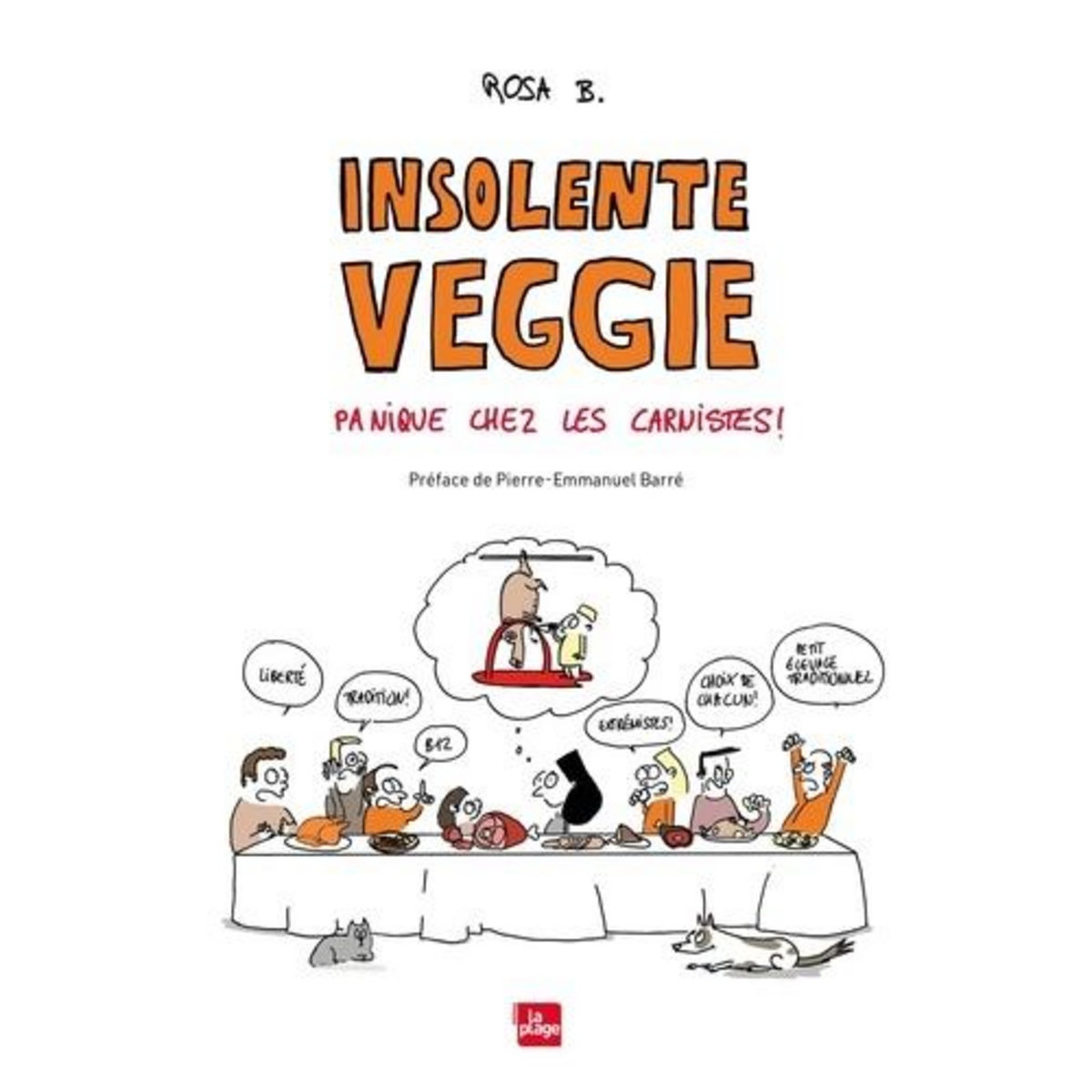 INSOLENTE VEGGIE : PANIQUE CHEZ LES CARNISTES !, B Rosa