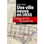 UNE VILLE NEUVE EN URSS. TOGLIATTI, Bellat Fabien