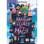 LA MAISON A L'OREE DE LA MAGIE TOME 1 , Sparkes Amy
