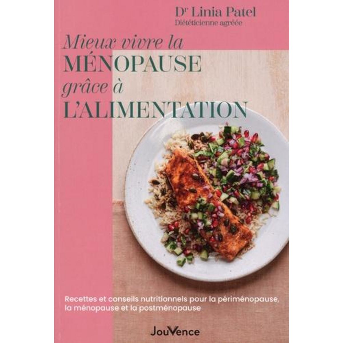 MIEUX VIVRE LA MENOPAUSE GRACE A L'ALIMENTATION. RECETTES ET CONSEILS NUTRITIONNELS POUR LA PERIMENOPAUSE, LA MENOPAUSE ET LA POST-MENOPAUSE, Patel Linia