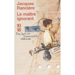 LE MAITRE IGNORANT. CINQ LECONS SUR L'EMANCIPATION INTELLECTUELLE, Rancière Jacques