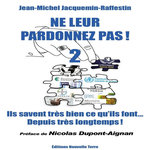 NE LEUR PARDONNEZ PAS ! VOLUME 2, ILS SAVENT TRES BIEN CE QU'ILS FONT DEPUIS TRES LONGTEMPS !, Jacquemin-Raffestin Jean-Michel