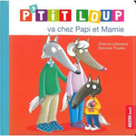 P'TIT LOUP : P'TIT LOUP VA CHEZ PAPI ET MAMIE, Lallemand Orianne