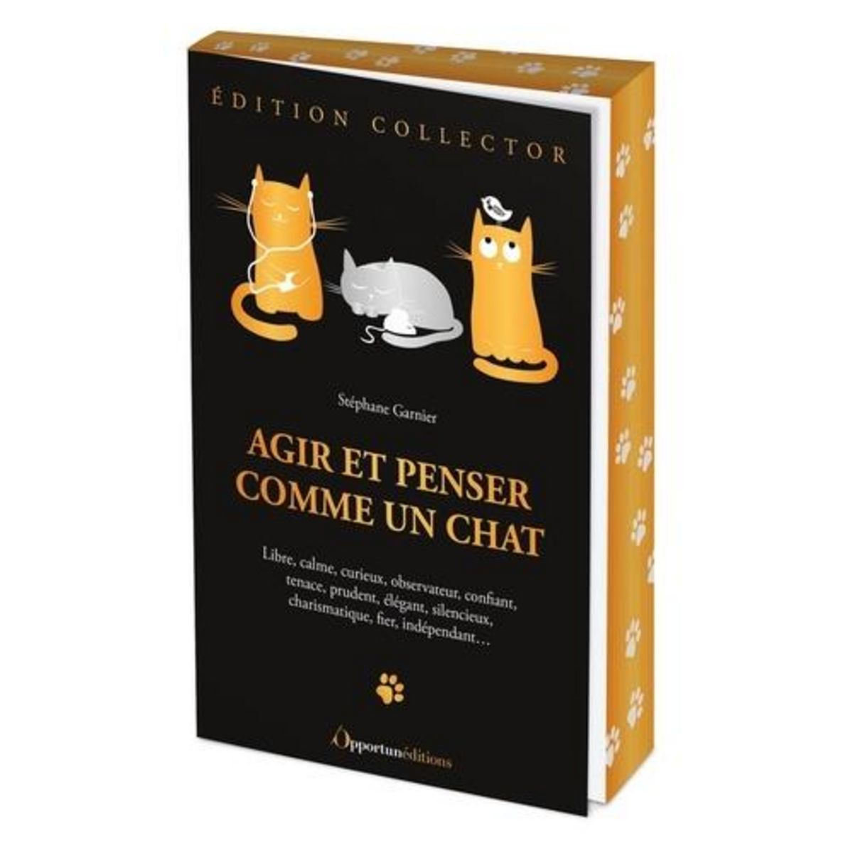 AGIR ET PENSER COMME UN CHAT. LIBRE, CALME, CURIEUX, OBSERVATEUR, CONFIANT, TENACE, PRUDENT, ELEGANT, SILENCIEUX, CHARISMATIQUE, FIER, INDEPENDANT... EDITION COLLECTOR, Garnier Stéphane