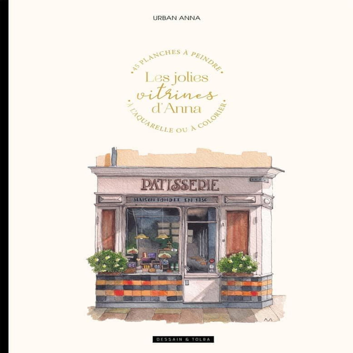 LES JOLIES VITRINES D'ANNA. 45 PLANCHES A PEINDRE A L'AQUARELLE OU A COLORIER, Urban Anna