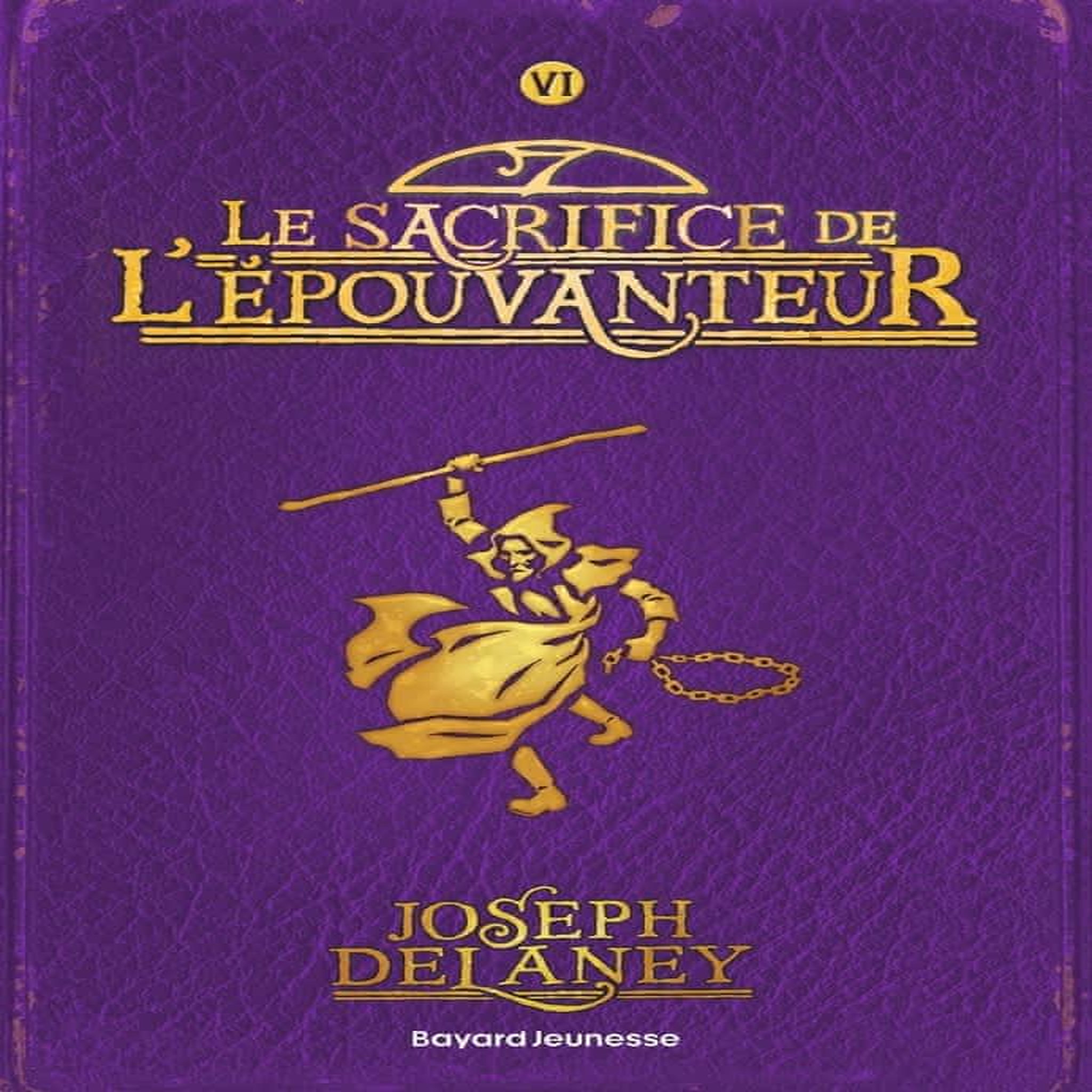 L'EPOUVANTEUR TOME 6 : LE SACRIFICE DE L'EPOUVANTEUR, Delaney Joseph