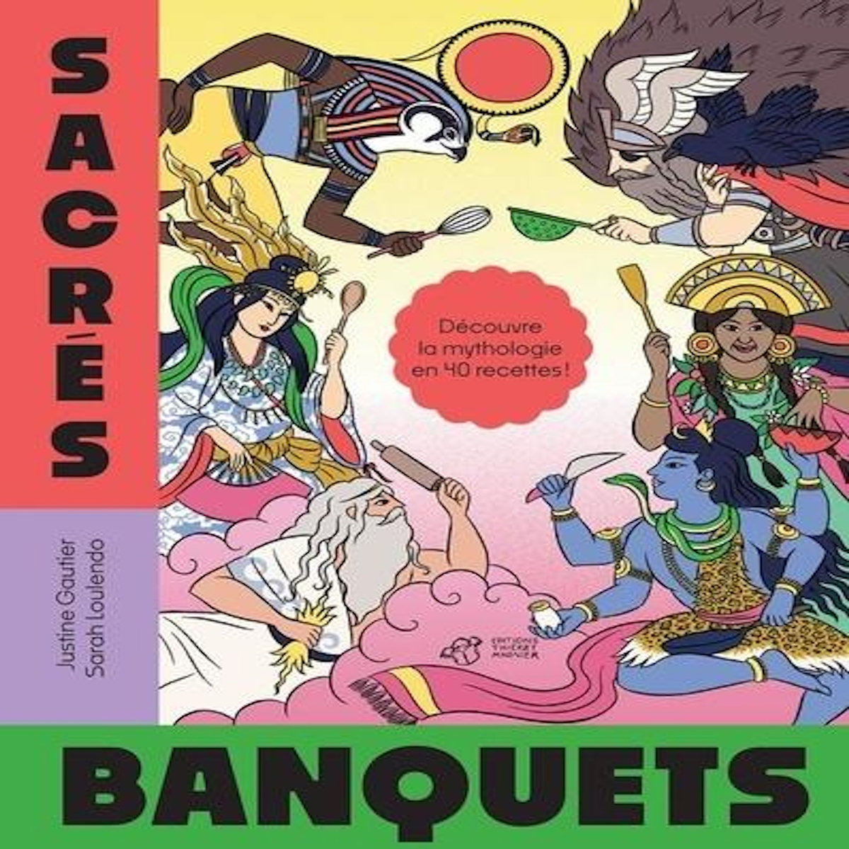 SACRES BANQUETS. DECOUVRE LA MYTHOLOGIE EN 40 RECETTES, Gautier Justine