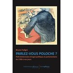 PARLEZ-VOUS POLOCHE ? PETIT DICTIONNAIRE D'ARGOT POLITIQUE ET PARLEMENTAIRE DE 1789 A NOS JOURS, Fuligni Bruno