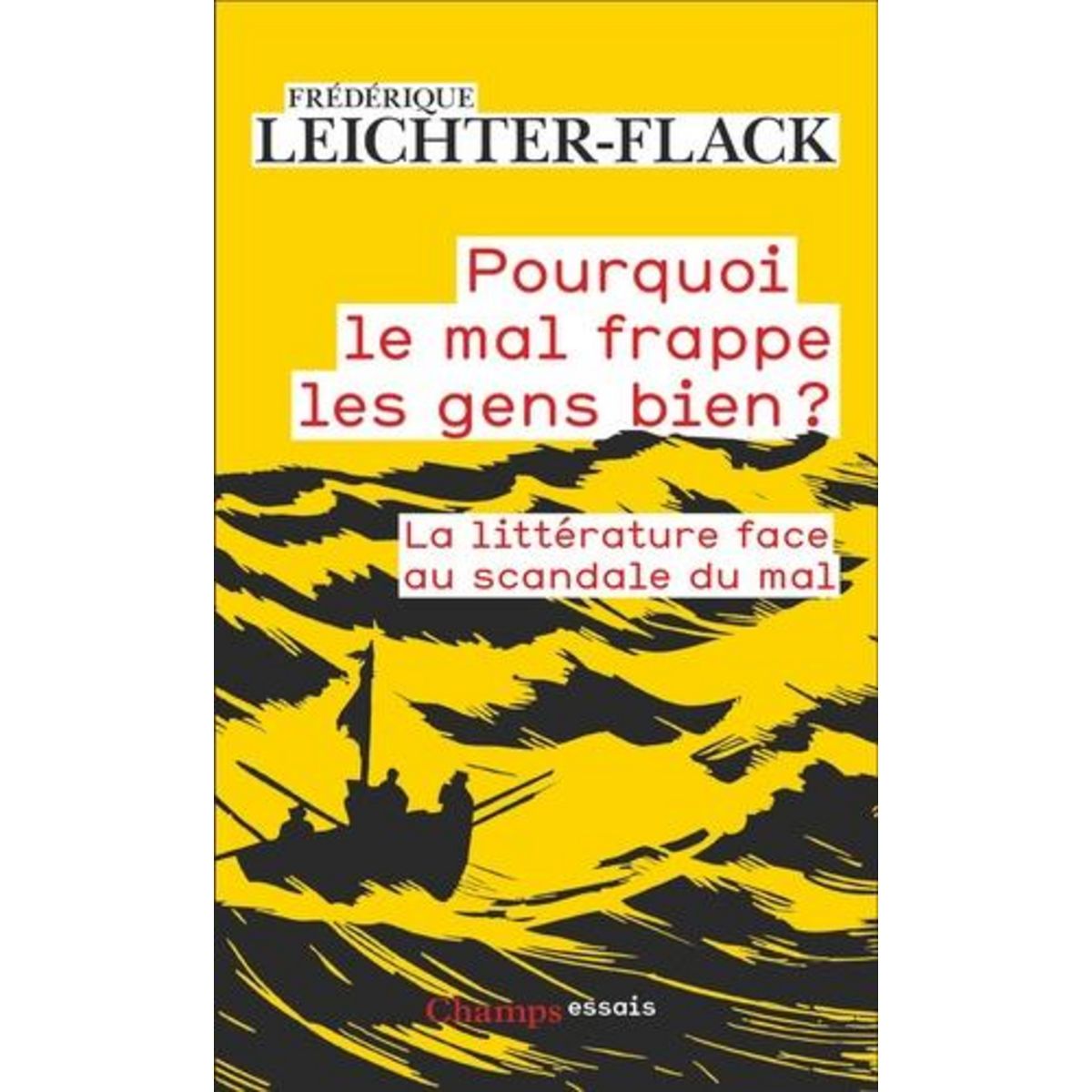 POURQUOI LE MAL FRAPPE LES GENS BIEN ? LA LITTERATURE FACE AU SCANDALE DU MAL, Leichter-Flack Frédérique