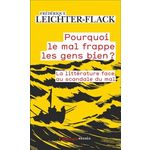 POURQUOI LE MAL FRAPPE LES GENS BIEN ? LA LITTERATURE FACE AU SCANDALE DU MAL, Leichter-Flack Frédérique