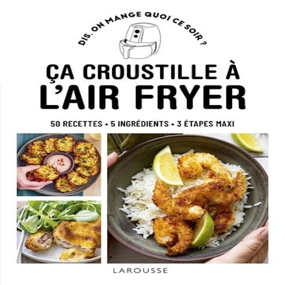 ÇA CROUSTILLE A L'AIR FRYER. 50 RECETTES, 5 INGREDIENTS, 3 ETAPES MAXI, Abraham Bérengère