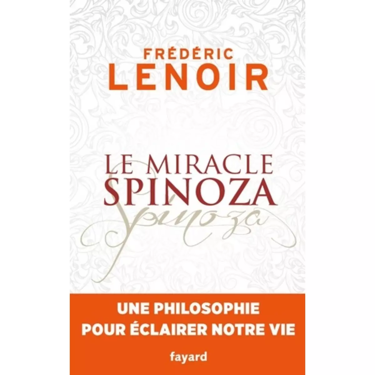  LE MIRACLE SPINOZA. UNE PHILOSOPHIE POUR ECLAIRER NOTRE VIE, Lenoir Frédéric