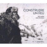 CONSTRUIRE UN FEU. EDITION ILLUSTREE, London Jack