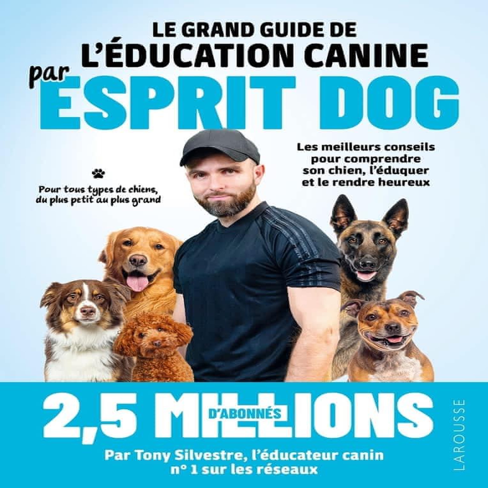 LE GRAND GUIDE DE L'EDUCATION CANINE PAR ESPRIT DOG, Silvestre Tony