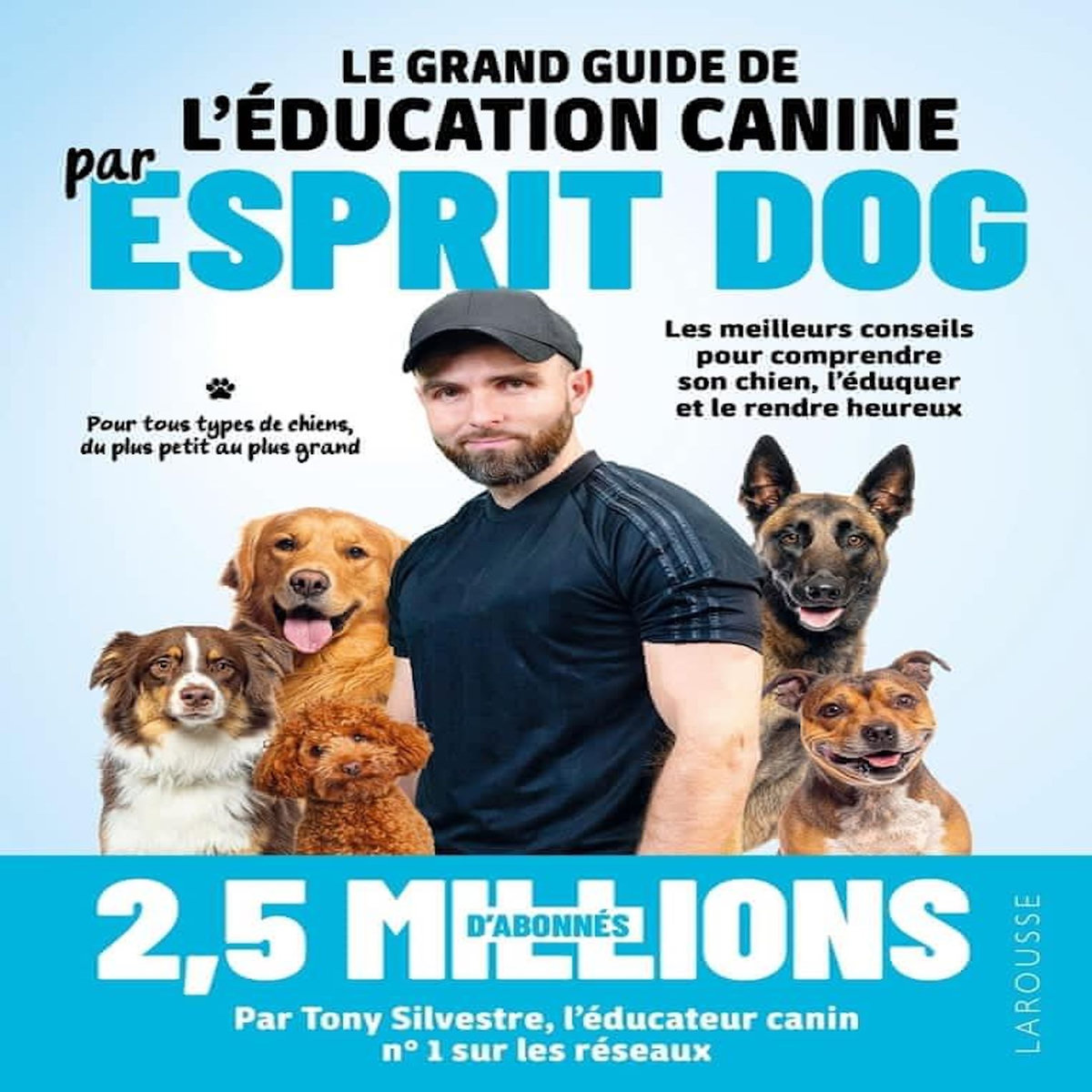 LE GRAND GUIDE DE L'EDUCATION CANINE PAR ESPRIT DOG, Silvestre Tony