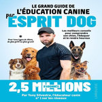 LE GRAND GUIDE DE L'EDUCATION CANINE PAR ESPRIT DOG, Silvestre Tony