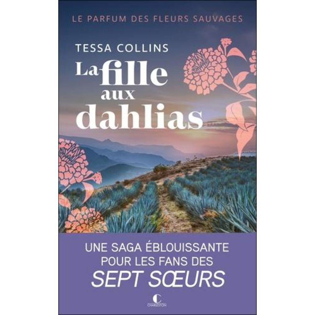 LE PARFUM DES FLEURS SAUVAGES. LA FILLE AUX DAHLIAS , Collins Tessa