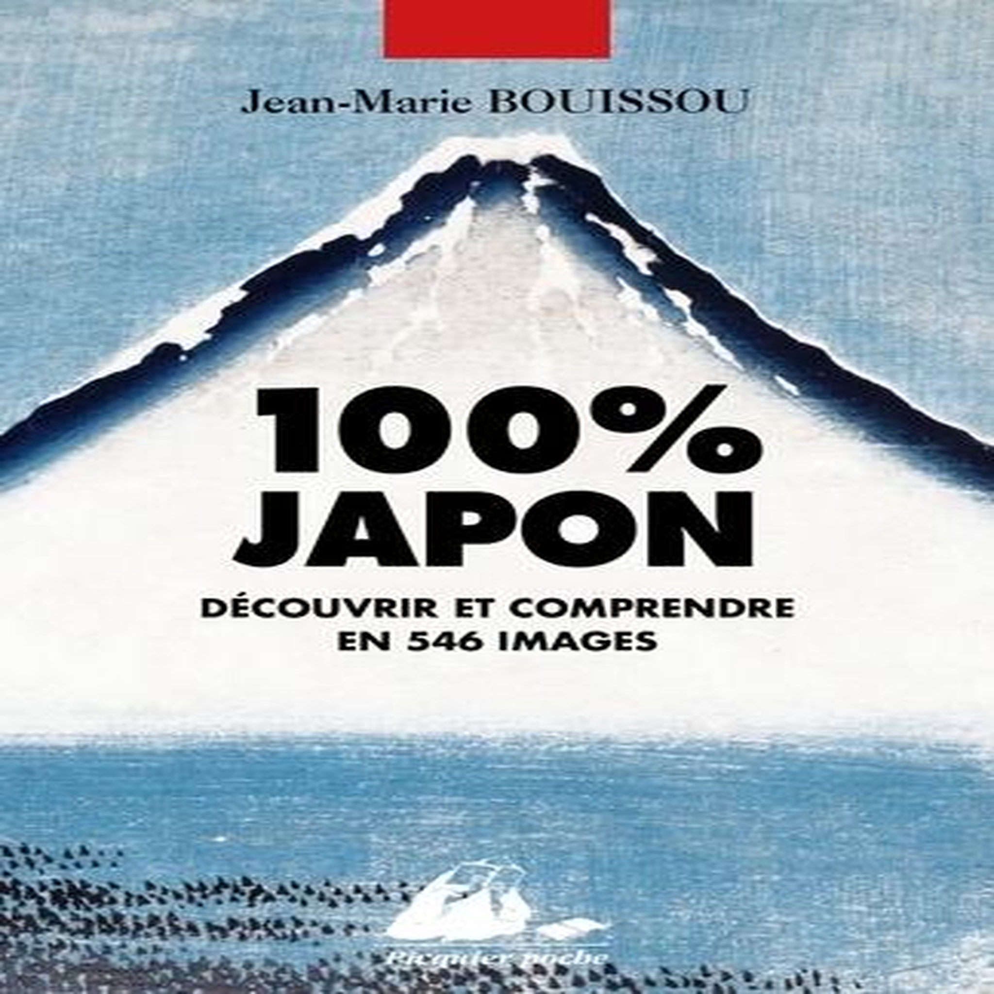 100% JAPON. DECOUVRIR ET COMPRENDRE EN 546 IMAGES, Bouissou Jean-Marie