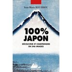 100% JAPON. DECOUVRIR ET COMPRENDRE EN 546 IMAGES, Bouissou Jean-Marie