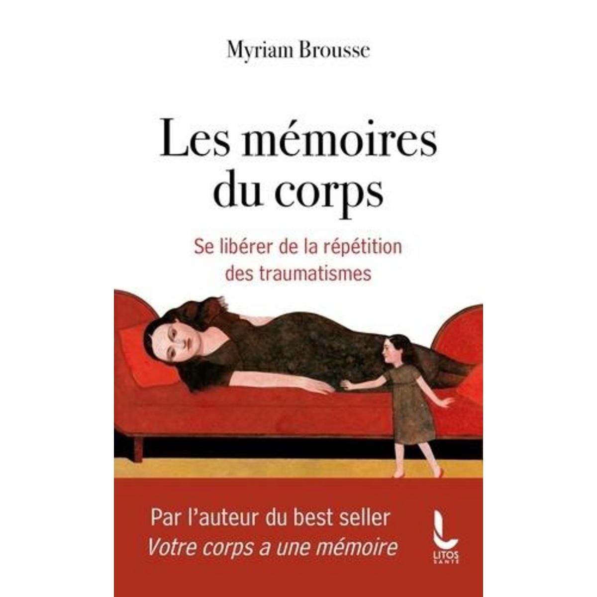 LES MEMOIRES DU CORPS. SE LIBERER DE LA REPETITION DES TRAUMATISMES, Brousse Myriam