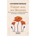 S'AIMER AVEC SES BLESSURES. ETRE EN PAIX AVEC SES DOULEURS D'ABANDON, SES MANQUES ET INSATISFACTIONS, Bensaid Catherine