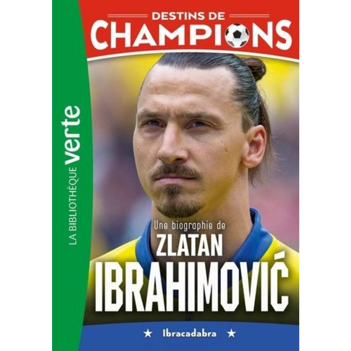 DESTINS DE CHAMPIONS TOME 18 : UNE BIOGRAPHIE DE ZLATAN IBRAHIMOVIC. IBRACADABRA, Caioli Luca