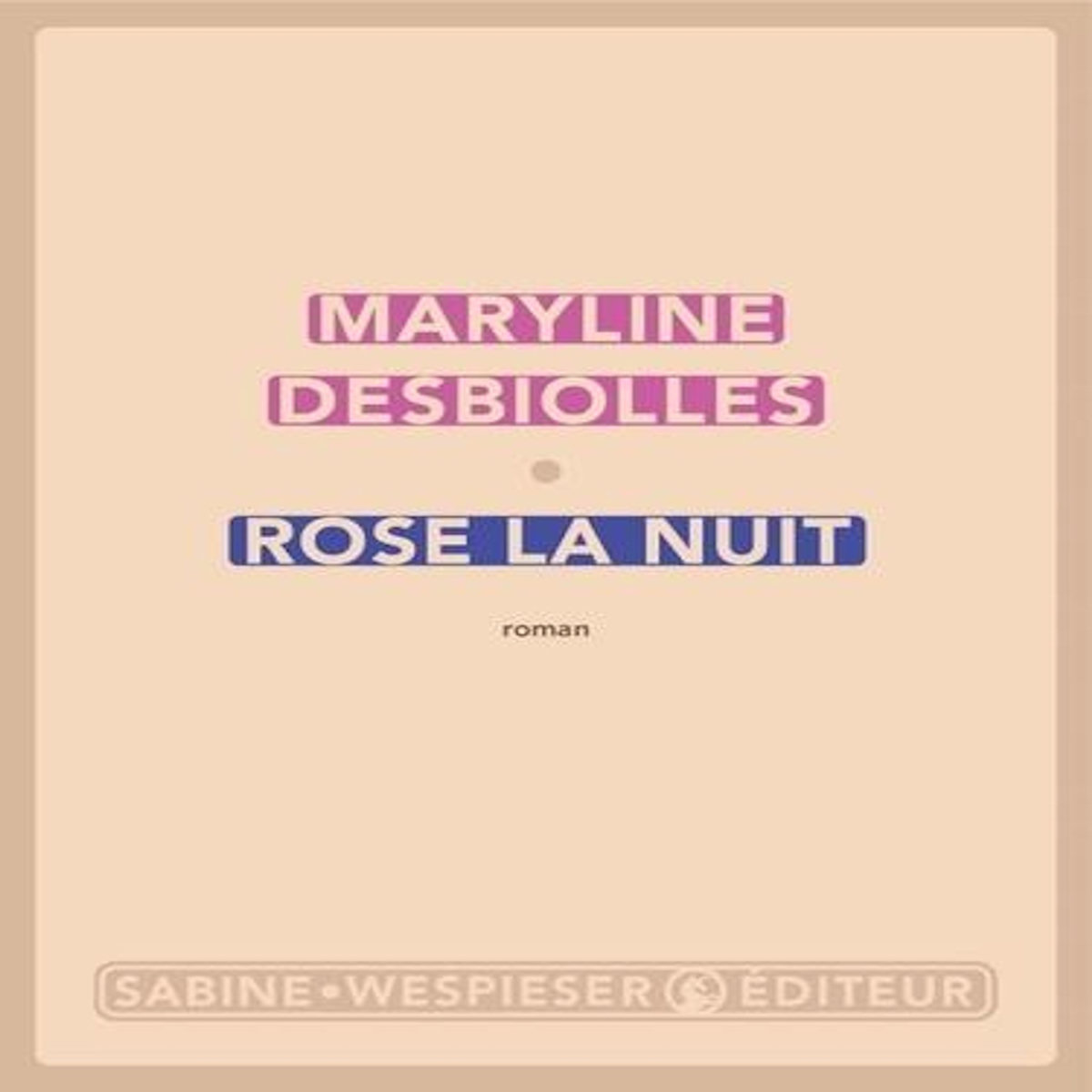 ROSE LA NUIT, Desbiolles Maryline