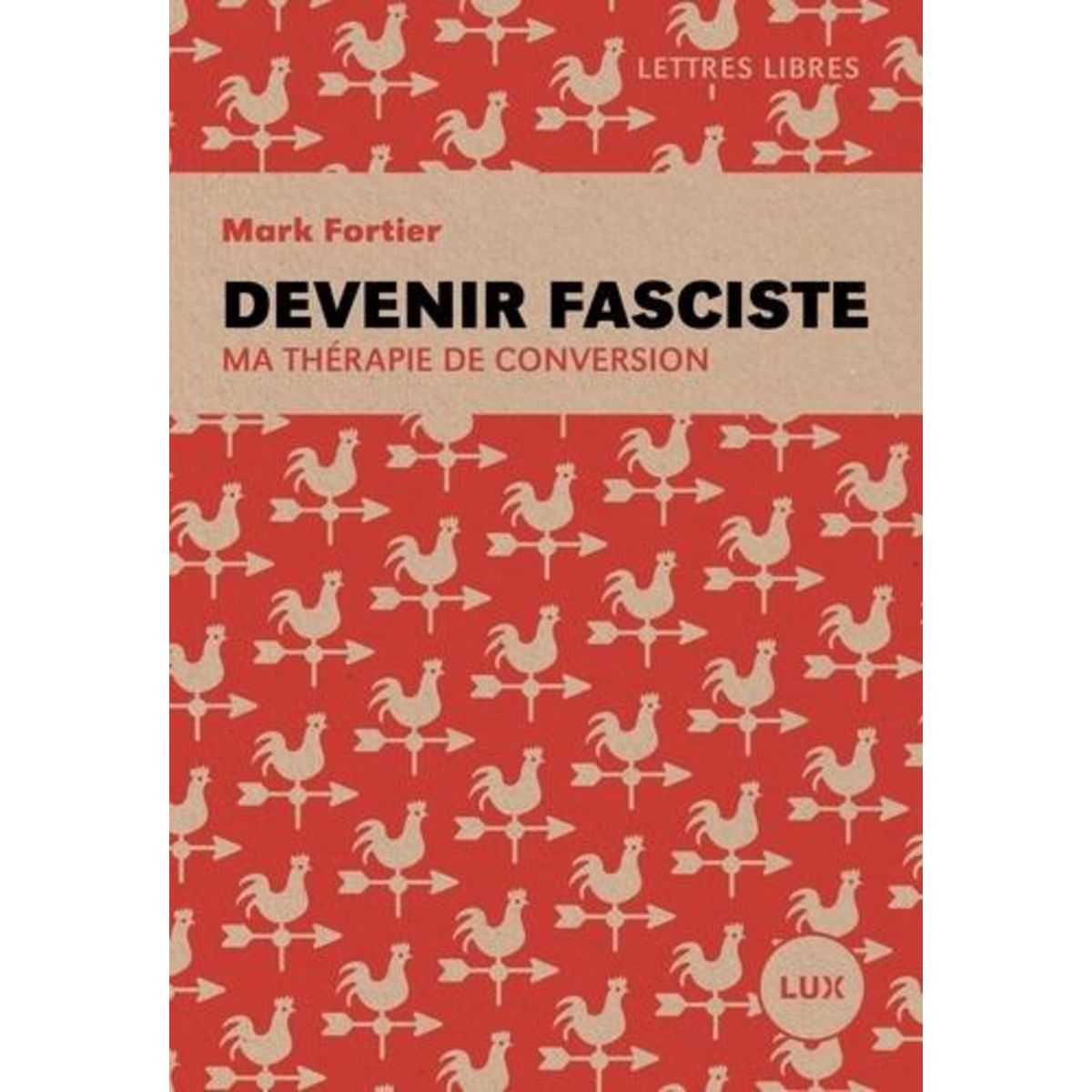 DEVENIR FASCISTE. MA THERAPIE DE CONVERSION, Fortier Mark