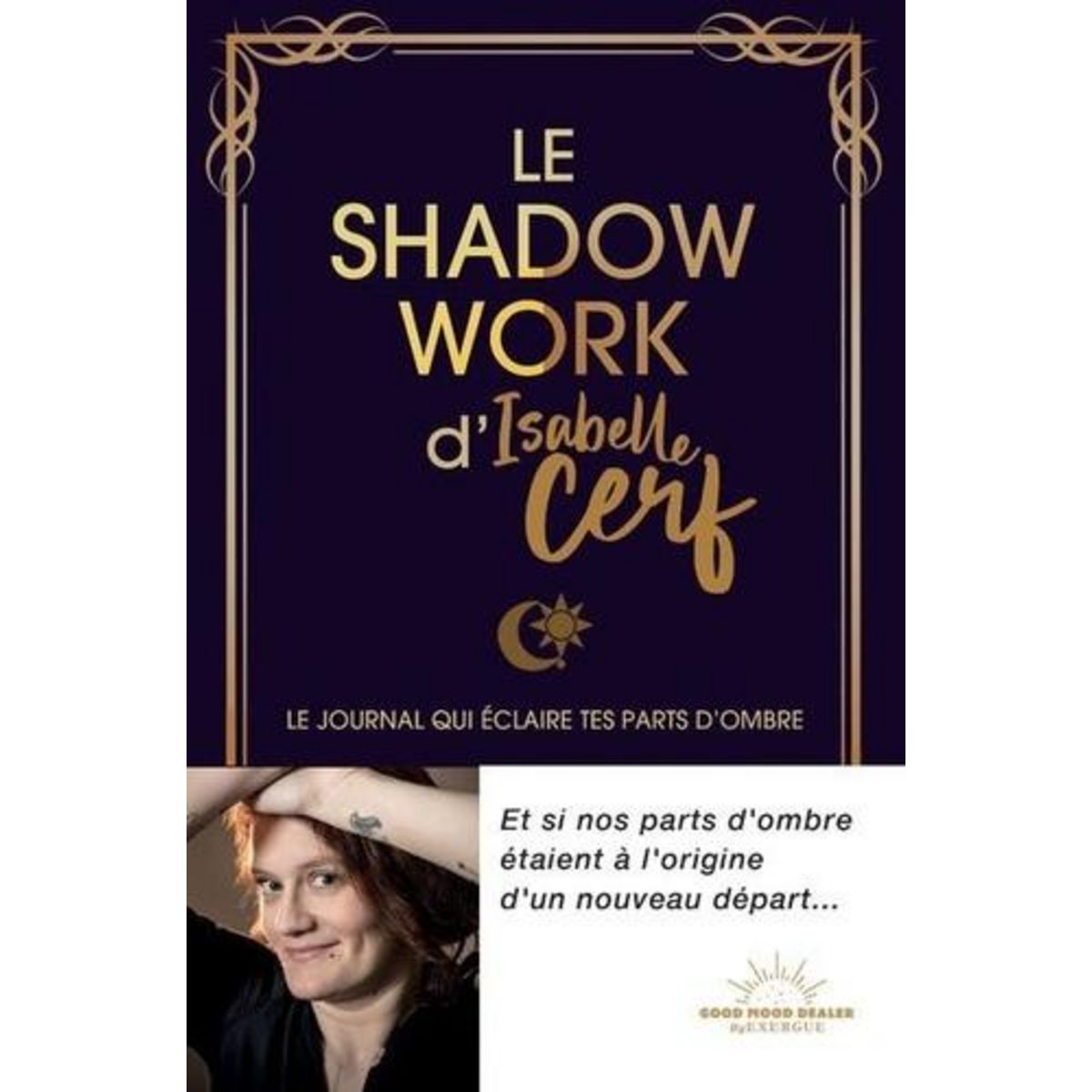 LE SHADOW WORK D'ISABELLE CERF. LE JOURNAL QUI ECLAIRE TES PARTS D'OMBRE, Cerf Isabelle