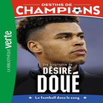 DESTINS DE CHAMPIONS TOME 29 : UNE BIOGRAPHIE DE DESIRE DOUE. LE FOOTBALL DANS LE SANG, Collot Cyril