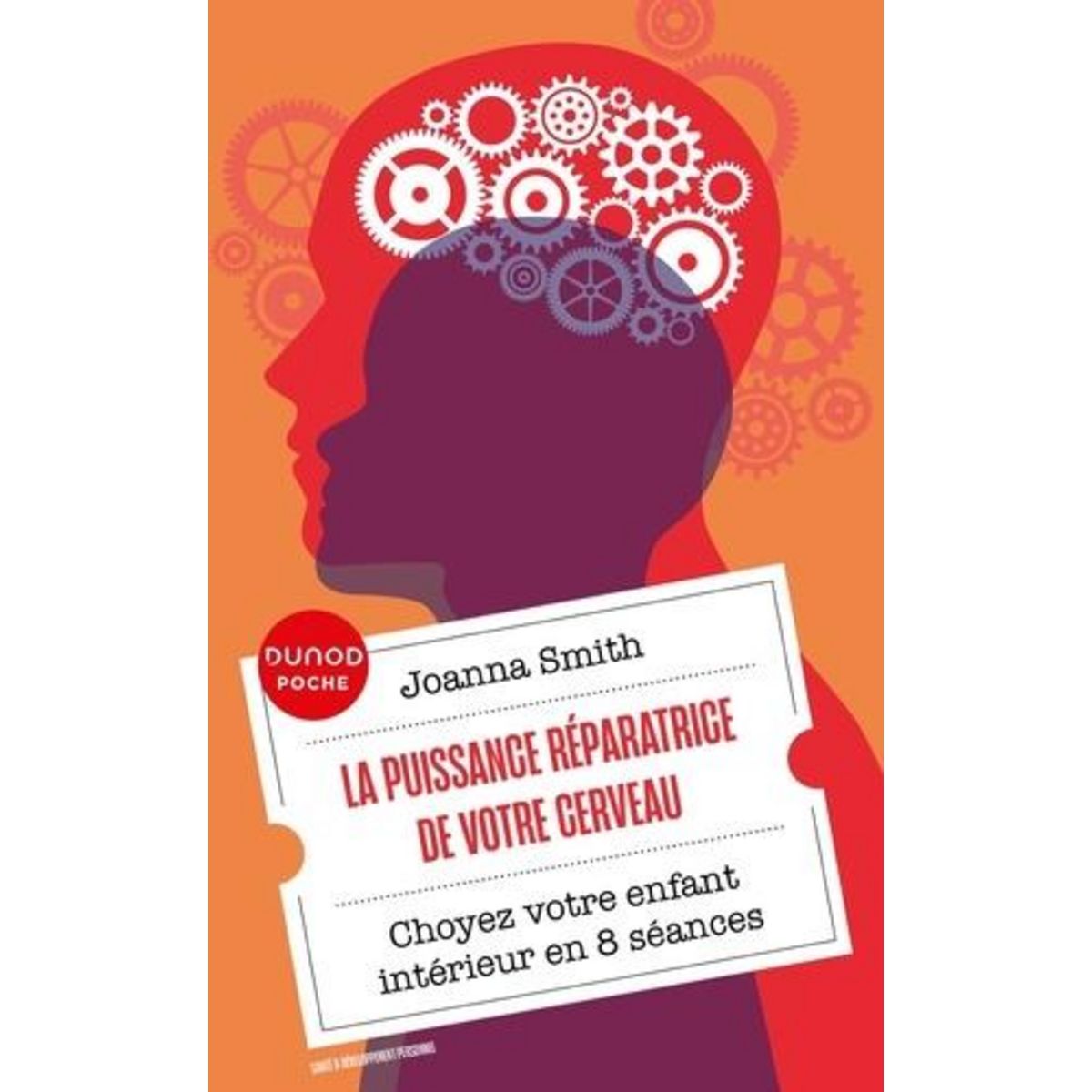 LA PUISSANCE REPARATRICE DE VOTRE CERVEAU. CHOYEZ VOTRE ENFANT INTERIEUR EN 8 SEANCES, Smith Joanna