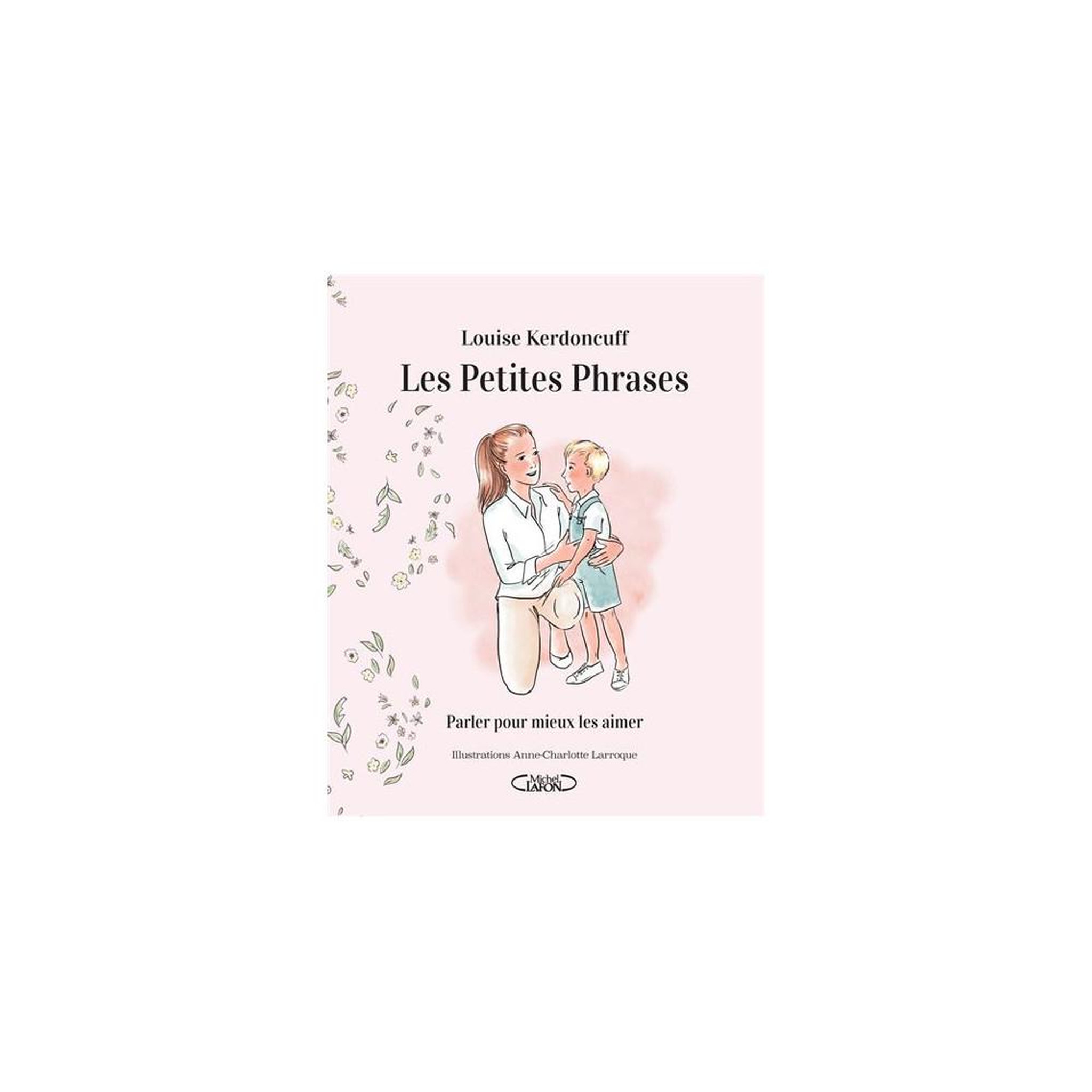 Guide bienveillant parler pour mieux les aimer : les petites phrases pour parents et enfants
