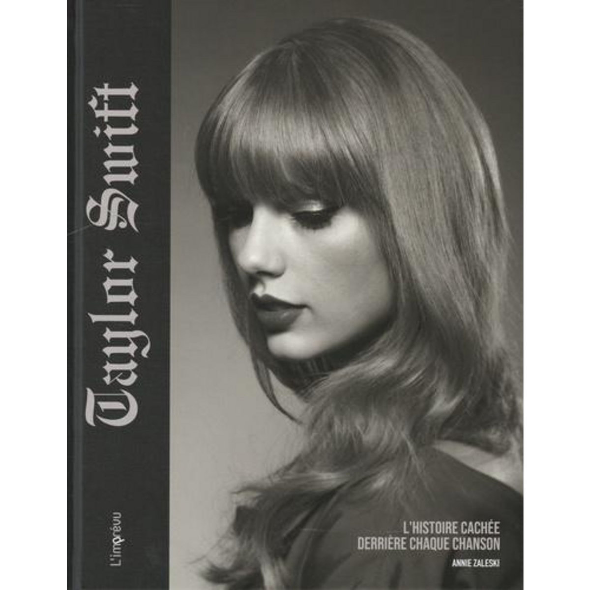 TAYLOR SWIFT. L'HISTOIRE CACHEE DERRIERE CHAQUE CHANSON, Zaleski Annie