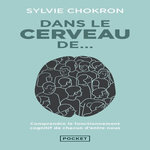 DANS LE CERVEAU DE..., Chokron Sylvie