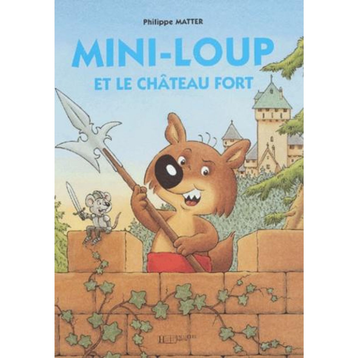 MINI-LOUP : MINI-LOUP ET LE CHATEAU FORT, Matter Philippe