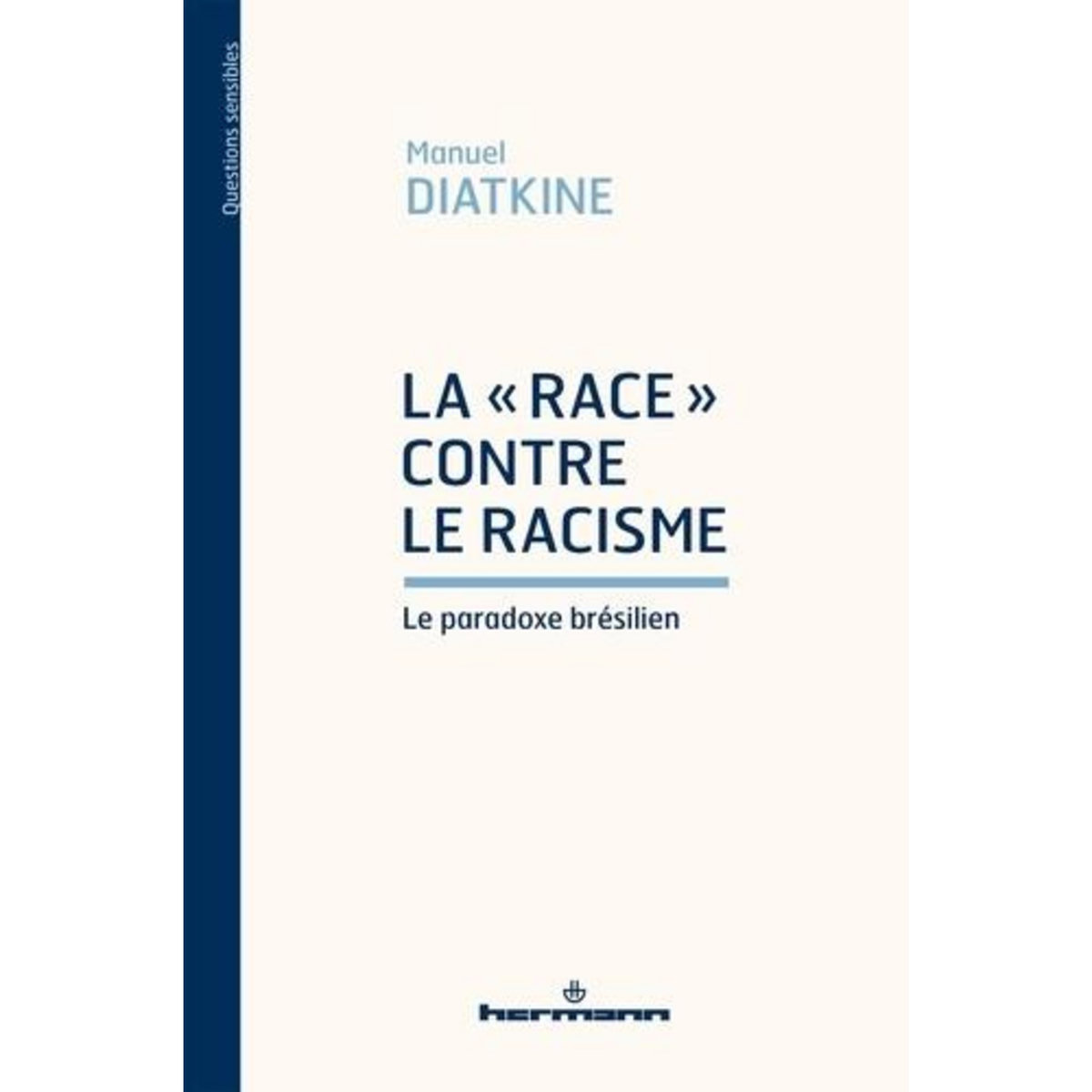 LA  RACE  CONTRE LE RACISME. LE PARADOXE BRESILIEN, Diatkine Manuel