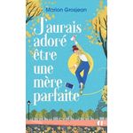 J'AURAIS ADORE ETRE UNE MERE PARFAITE, Grosjean Marion