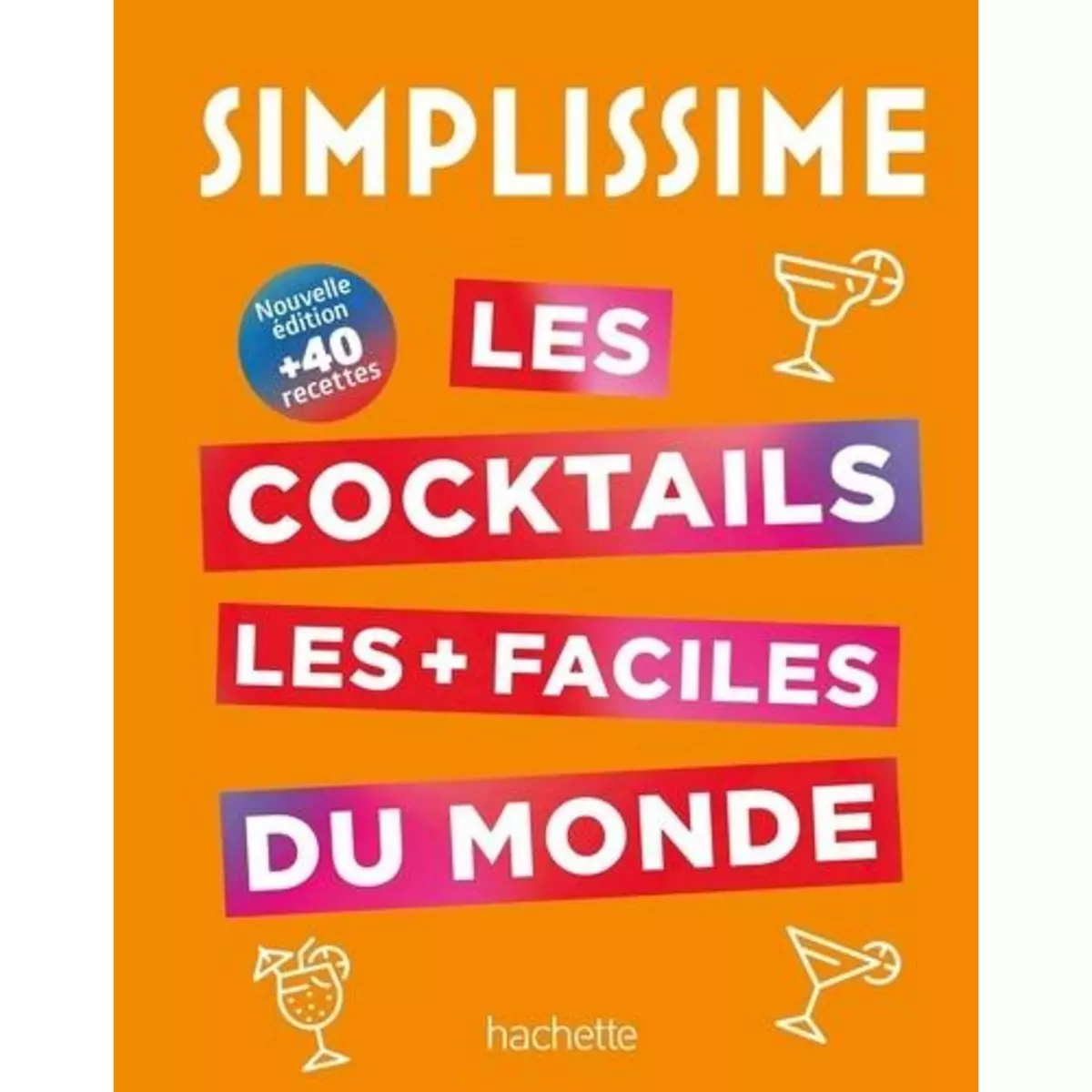  LES COCKTAILS LES + FACILES DU MONDE, Hachette Pratique
