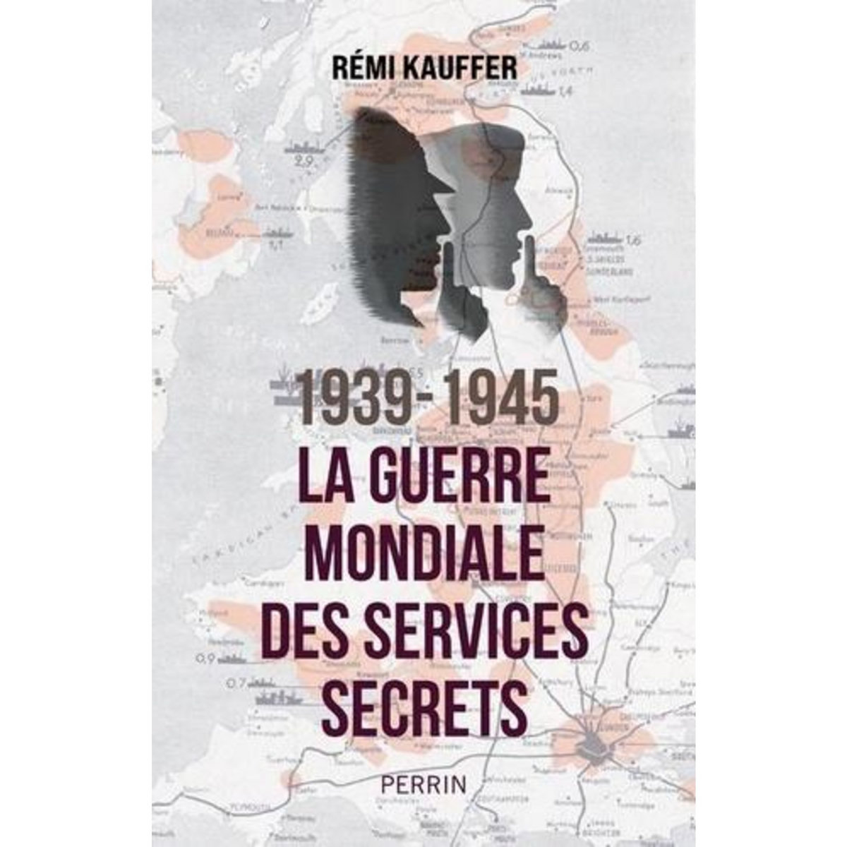 1939-1945 LA GUERRE MONDIALE DES SERVICES SECRETS, Kauffer Rémi