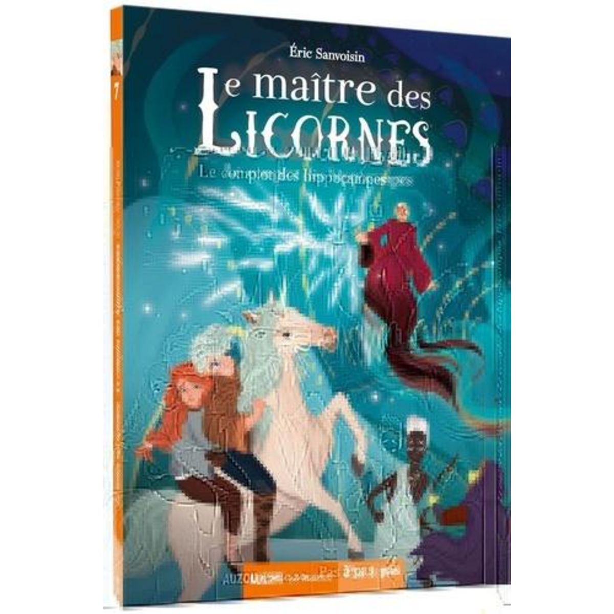 LE MAITRE DES LICORNES TOME 7 : LE COMPLOT DES HIPPOCAMPES, Sanvoisin Eric