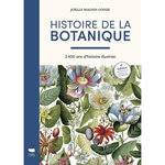 HISTOIRE DE LA BOTANIQUE. 2400 ANS D'HISTOIRE ILLUSTREE, 4E EDITION REVUE ET AUGMENTEE, Magnin-Gonze Joëlle